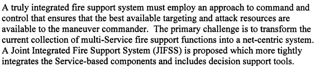 . A truly integrated fire support system must employ an approach to command and control that ensures that the best available targeting and attack resources are available to the maneuver commander.