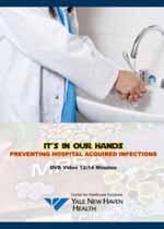 All healthcare employees DVD Introductory level It s In Our Hands topics include: How to reduce the spread of infections through hand contact Protocols for hand washing Effective communication