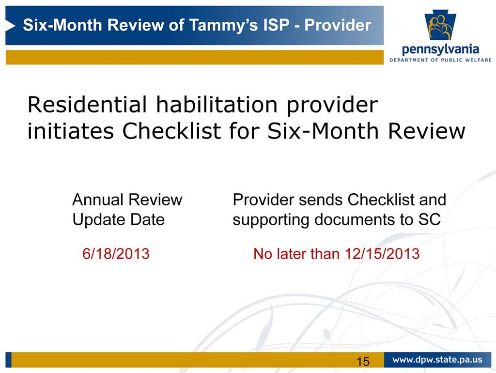 For Tammy, the residential habilitation provider will initiate the Checklist for her six month review and submit with supporting