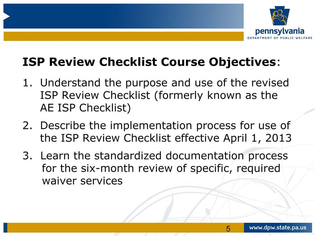 The overall objectives for the ISP Review Checklist course are to: 1. Understand the purpose and use of the revised ISP Review Checklist (formerly known as the AE ISP Checklist) 2.