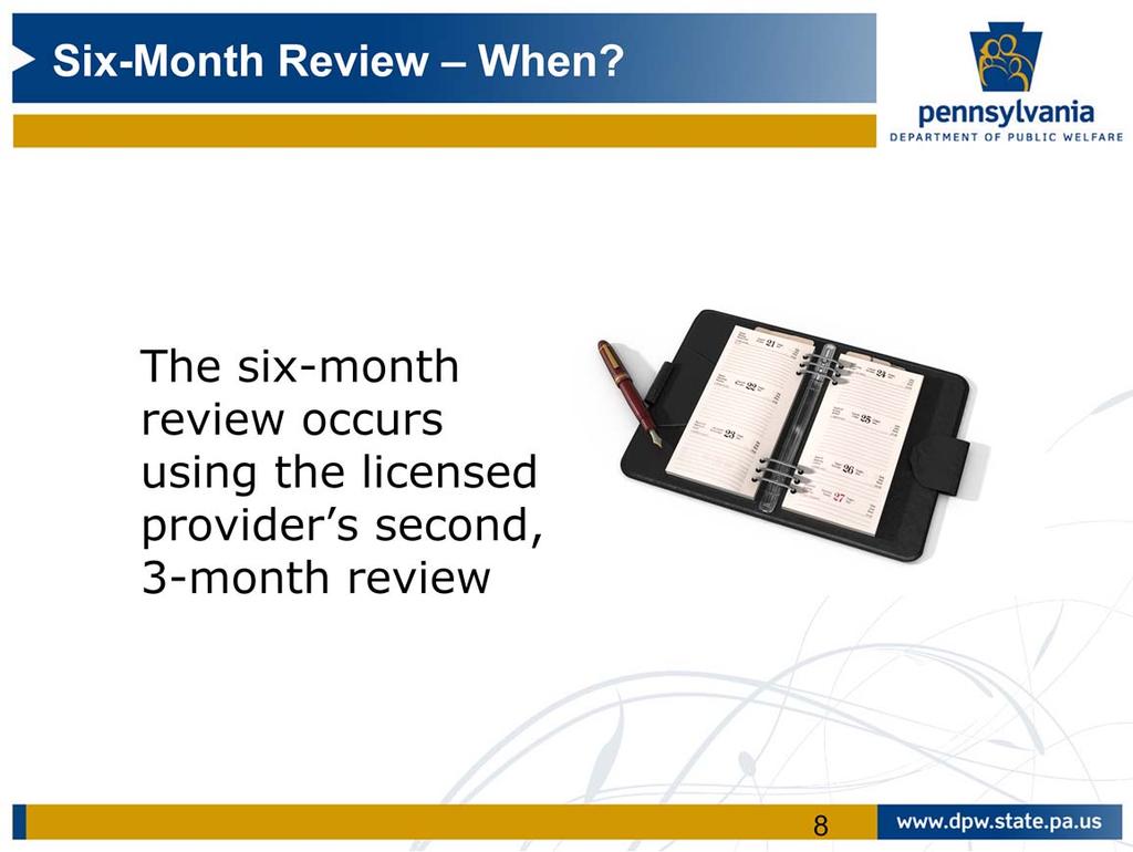 The six month review occurs using the licensed provider s second, 3 month review which is to be scheduled six months from the Annual Review Update Date of the ISP.