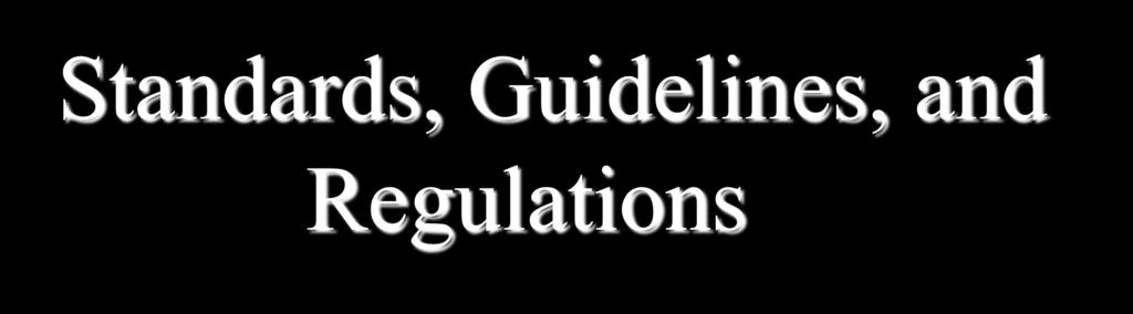 Standards, Guidelines, and Regulations Theresa C.