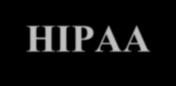 Health Insurance Portability and Accountability Act HIPAA Protected health information (PHI) Information accessed only for treatment, payment, healthcare operations, as authorized in writing by