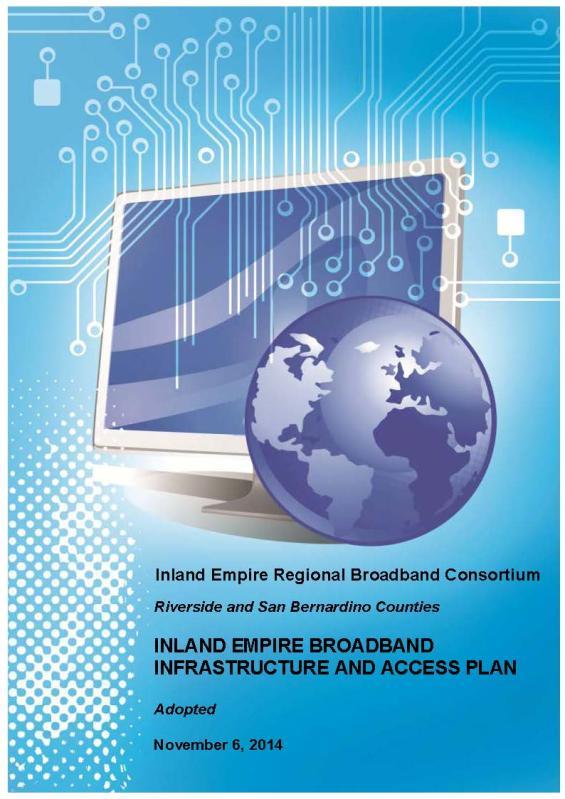 INLAND EMPIRE BROADBAND INFRASTRUCTURE AND ACCESS PLAN Closing the Digital Divide The Inland Empire as a Smart Region Rural and Remote Areas Local Government