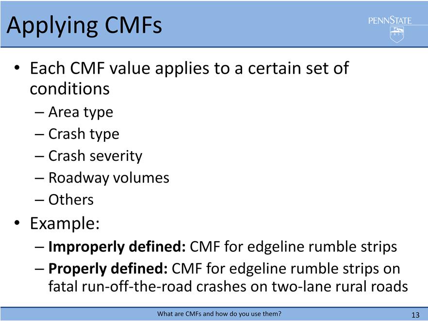 Because CMFs are estimated using reported crash data, each only applies to a very specific set of conditions based on the type of data used in the estimation.