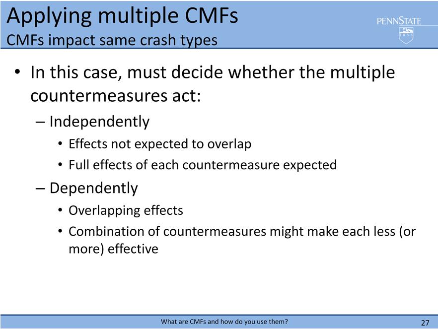 Now let s consider the more complicated case in which the CMFs impact the same crash types. This can only occur when multiple countermeasures are applied simultaneously at the same location.
