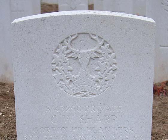 SHARP C.W Private S/43250 Charles William SHARP. 1 st Battalion, Gordon Highlanders. Died Sunday 3 rd February 1918 aged 22 years.