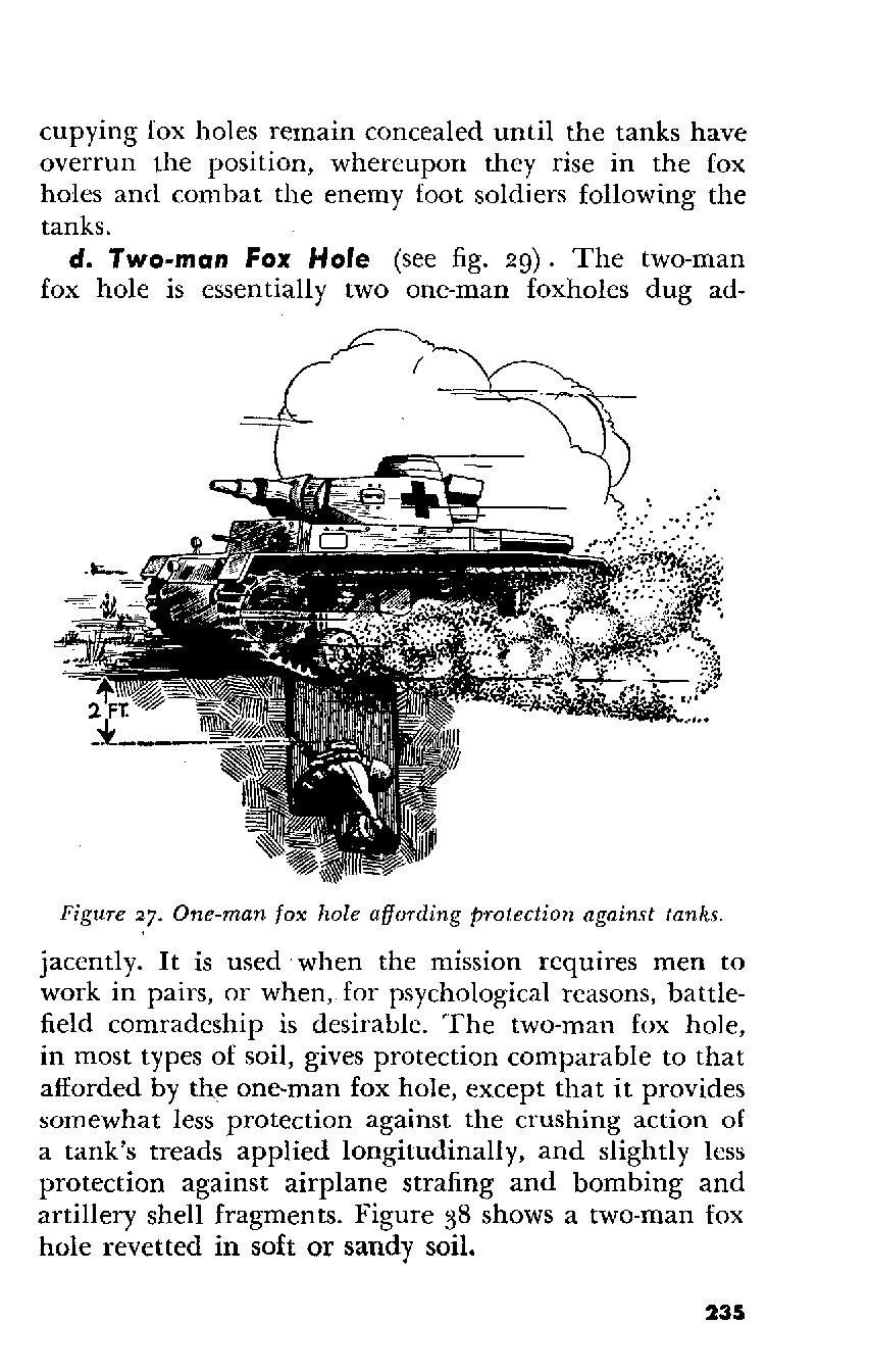 cupying fox holes remain concealed until the tanks have overrun the position, whereupon they rise in the fox holes and combat the enemy foot soldiers following the tanks. d. Two-man Fox Hole (see fig.
