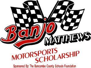 Banjo Matthews Motorsports Scholarship $500 Buncombe County Schools Foundation (BCSF) is awarding one scholarship to a senior.