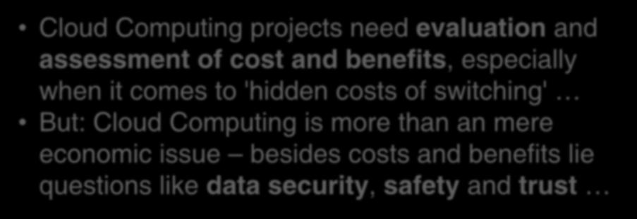 ICT and egovernment projects FOCUS on Cloud Computing Cloud Computing projects need evaluation and assessment of cost and benefits, especially when it comes to 'hidden costs of switching' But: Cloud
