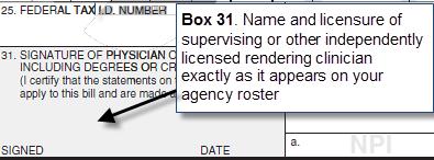 Claims Form CMS 1500 Provider Section Box 31: Enter the name and licensure of the independently licensed clinician who is supervising delivery of services or directly rendering the services; the name