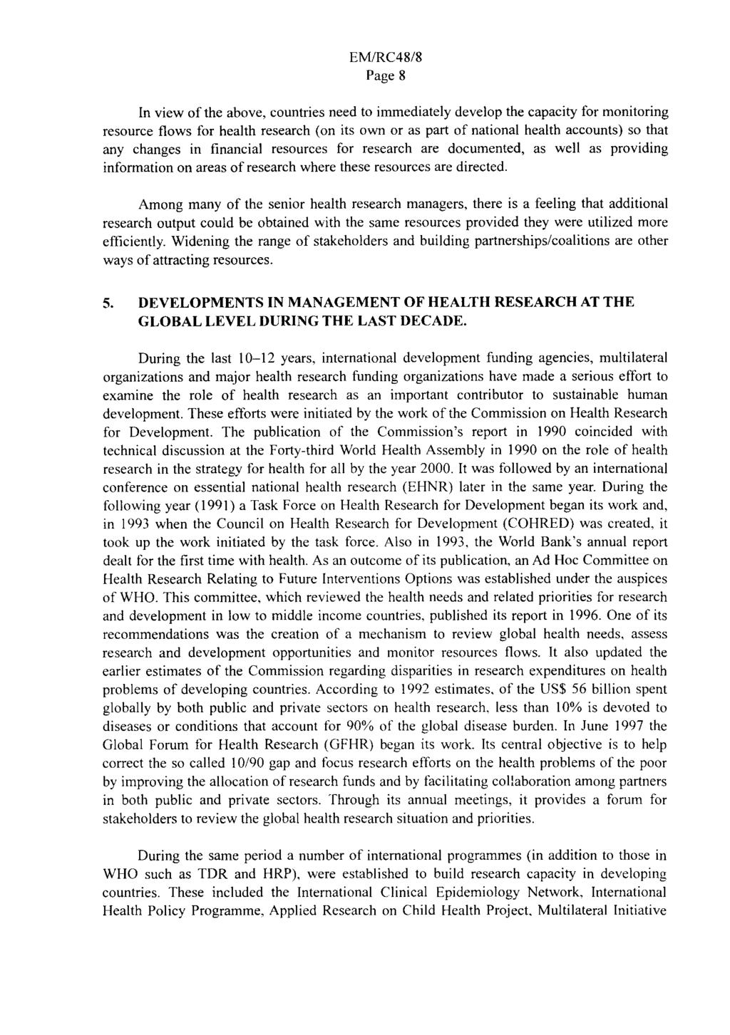 Page 8 In view of the above, countries need to immediately develop the capacity for monitoring resource flows for health research (on its own or as part of national health accounts) so that any