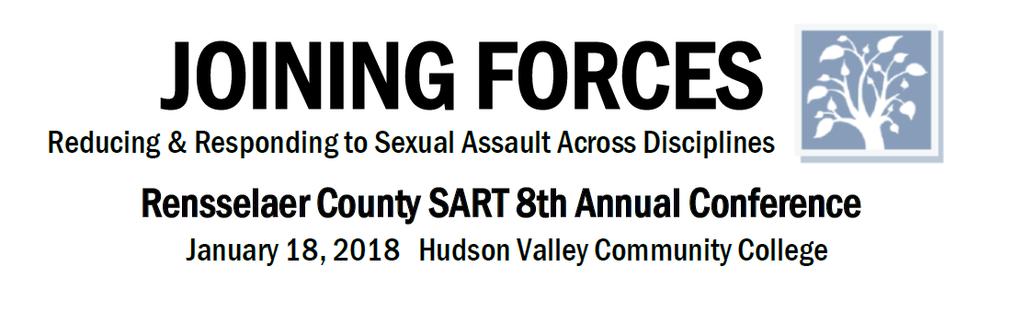 Call for Proposals The Rensselaer County Sexual Assault Response Team (SART) is thrilled to announce a call for workshop proposals for its eighth annual conference Joining Forces: Reducing and