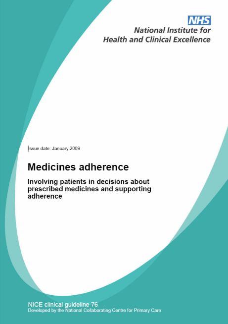 NICE guidance Medicines Adherence Involving patients in decisions about prescribed medicines and supporting adherence (Clinical Guideline
