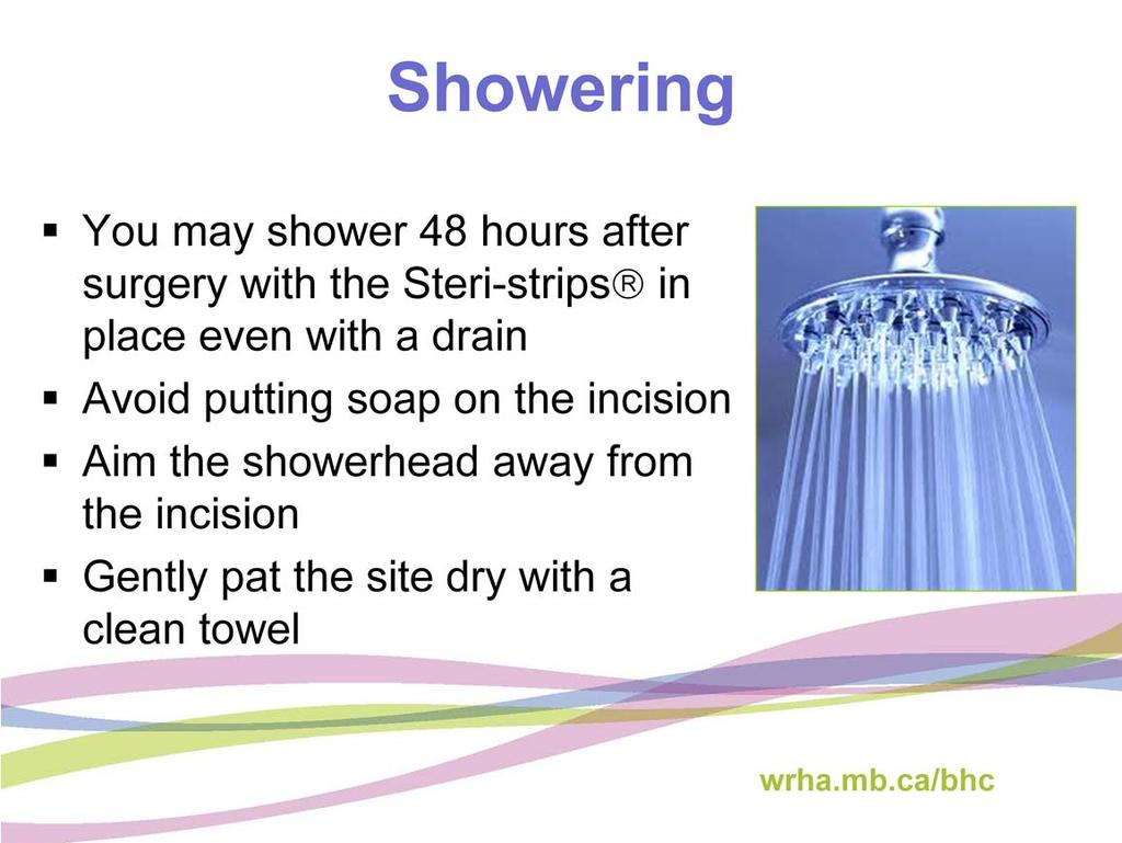 After 48 hours you may shower while the stitches and steri strips or plastic bandages are still in place. It is okay to get the incision area wet, but try to avoid soap on the area.