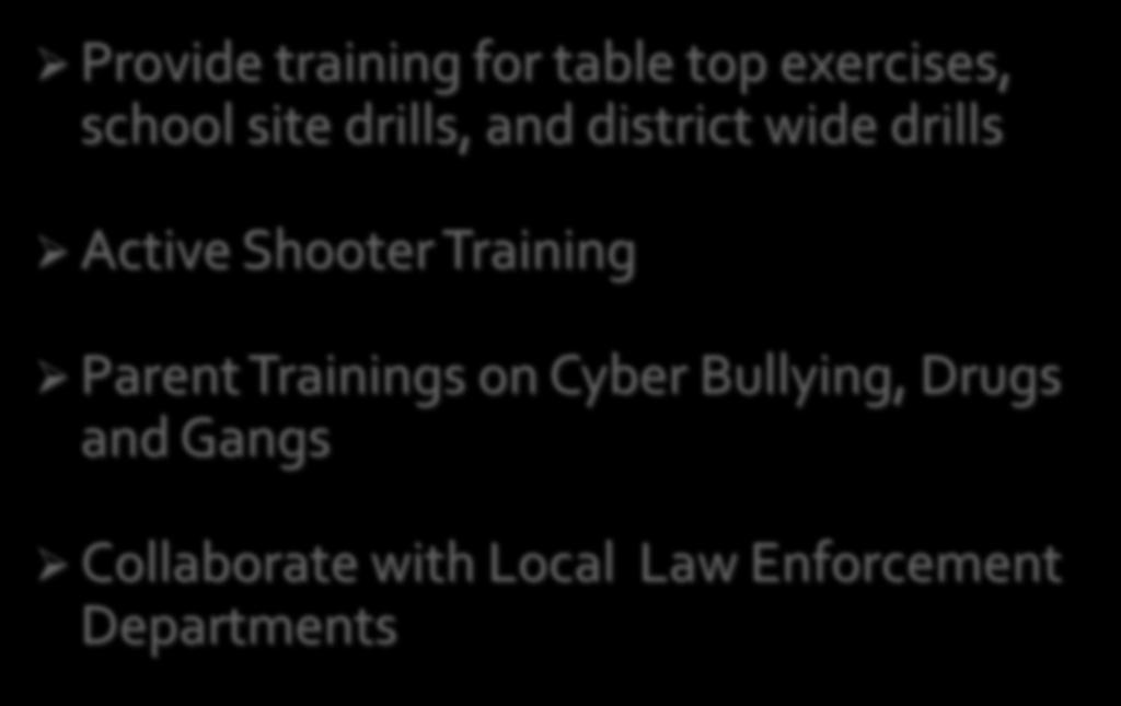 Provide training for table top exercises, school site drills, and district wide drills Active Shooter