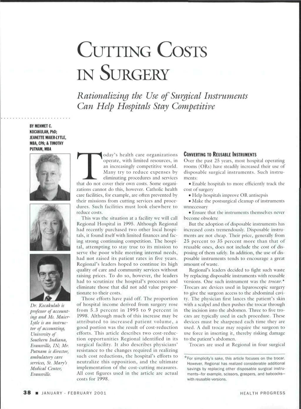 CUTTING COSTS IN SURGERY Rationalizing the Use of Surgical Instruments Can Help Hospitals Stay Competitive BY MEHMET C. KOCAKULAH. PhD; JEANETTE MAIERLYTLE, MBA, CPA; & TIMOTHY PUTNAM, MBA Dr.