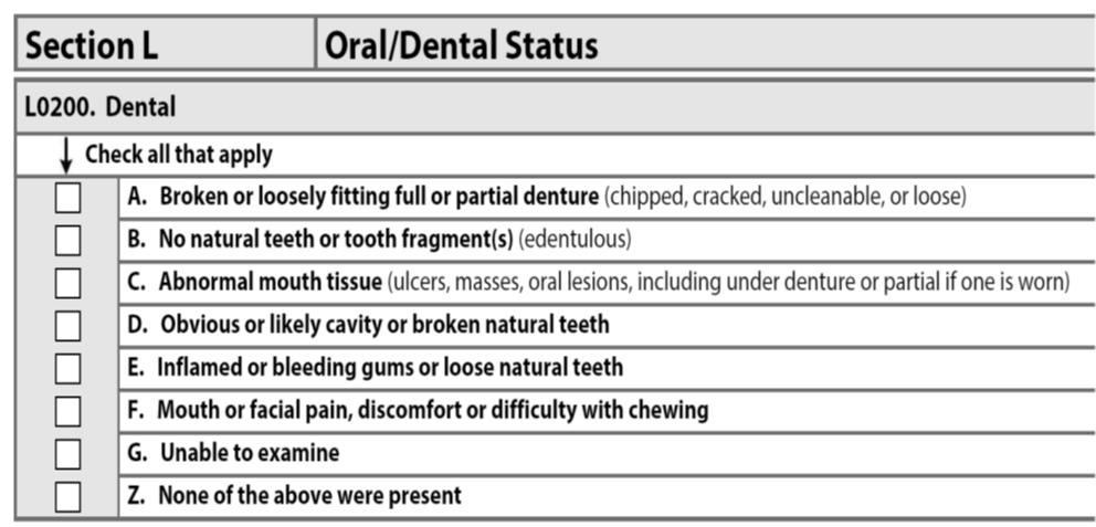 Section L 27 Section L Section L Coding guidance has been added: Edentulous no teeth at all The dental status for a resident who has some, but not all, of his/her natural teeth that do not appear