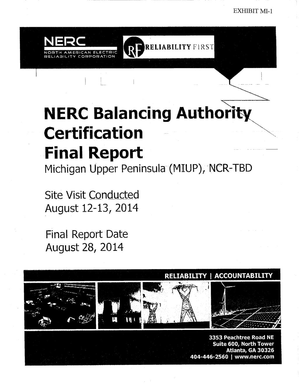(1). NERC REL NORTH AMERICAN ELECTRIC RELIABILITY CORPORATION ABILITY st EXHIBIT MI-1 NERC Balancing Author Certification Final Report Michigan Upper Peninsula (MIUP), NCR-TBD Site