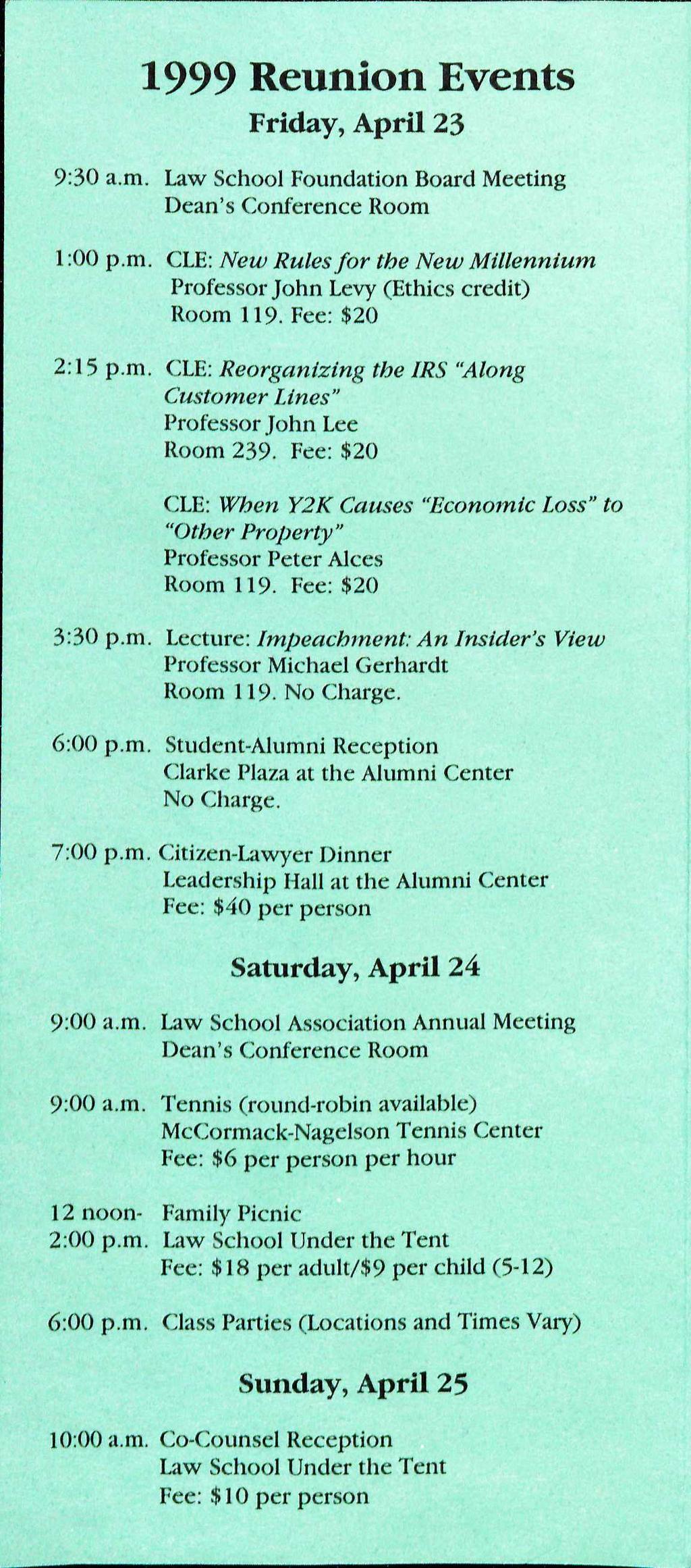 1999 Reunion Events Friday, April 23 9:30 a.rn, Law School Foundation Board Meeting Dean's Conference Room 1:00 p.m. CLE: New Rules for the New Millennium Professor John Levy (Ethics credit) Room 119.