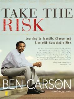TAKE THE RISK: BEN CARSON MD IF I CHOOSE TO HAVE THE TEST/PROCEDURE/SURGERY: WHAT IS THE BEST OUTCOME I CAN EXPECT?