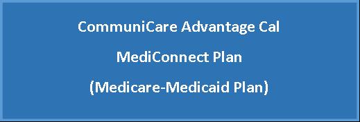 H5172_ANOCEOC2018 ACCEPTED Member Handbook 01/01/2018 12/31/2018 Your Health and Drug Coverage under CommuniCare Advantage Cal MediConnect Plan (Medicare-Medicaid Plan) This handbook tells you about