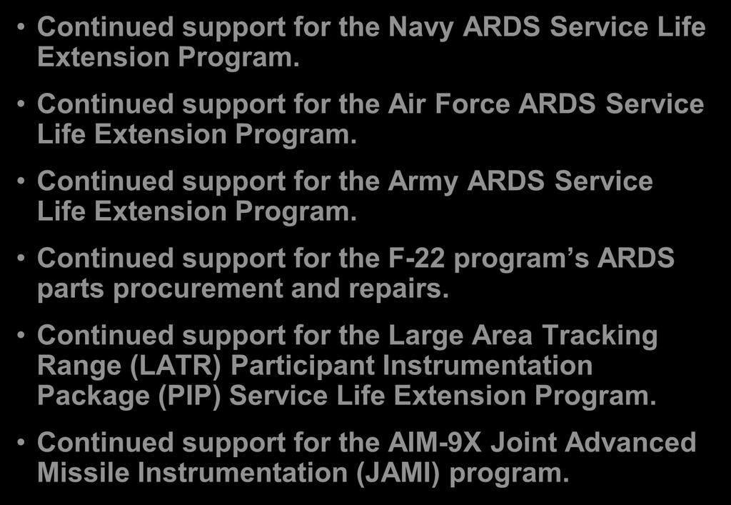 FY11 Accomplishments Continued support for the Navy ARDS Service Life Extension Program. Continued support for the Air Force ARDS Service Life Extension Program.