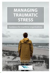 Managing Traumatic Stress: Guidance for Maritime Organizations Human Rights at Sea & Nautical Institute Little evidence about seafarers PTSD, but it is thought: 1/3 of survivors of fatal accidents