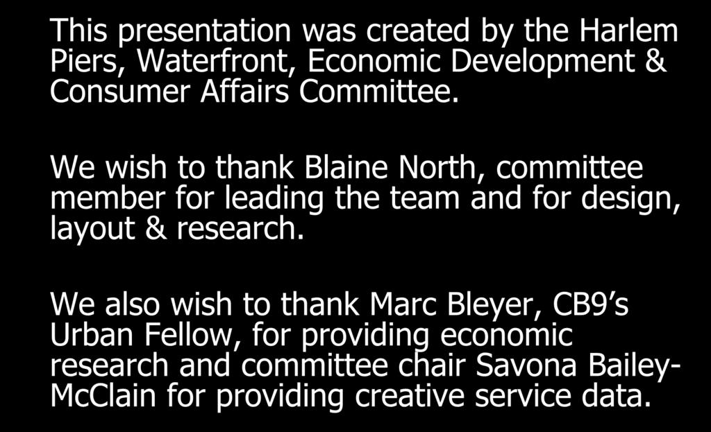 Acknowledgements This presentation was created by the Harlem Piers, Waterfront, Economic Development & Consumer Affairs Committee.