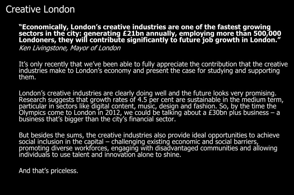 International Initiatives Creative London Economically, London s creative industries are one of the fastest growing sectors in the city: generating 21bn annually, employing more than 500,000