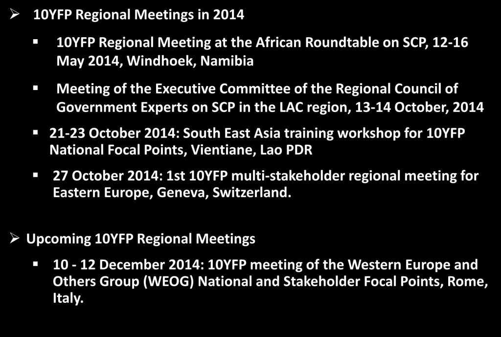 Current status: regional activities 10YFP Regional Meetings in 2014 10YFP Regional Meeting at the African Roundtable on SCP, 12-16 May 2014, Windhoek, Namibia Meeting of the Executive Committee of