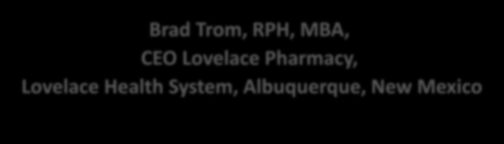 RPH, MBA, CEO Lovelace Pharmacy,