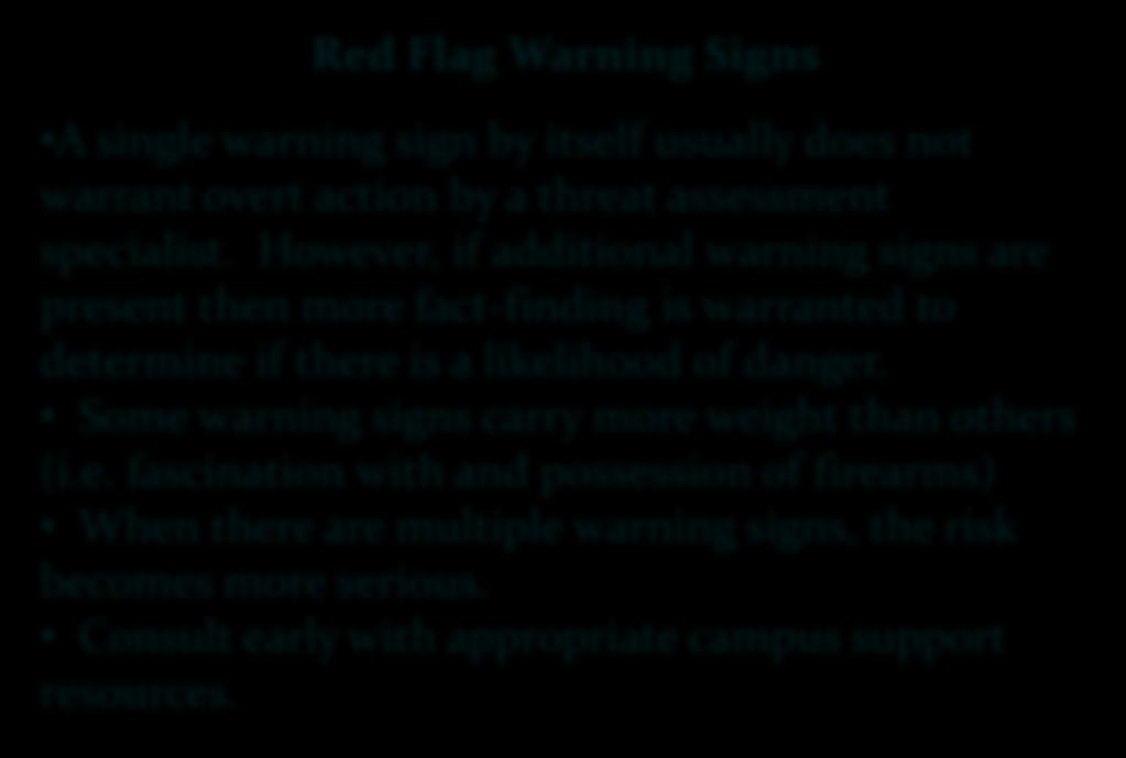 Red Flag Warning Signs Many aspects such as: violent fantasies, anger management, suicidal and homicidal ideation, discipline problems, physical aggressiveness, etc.