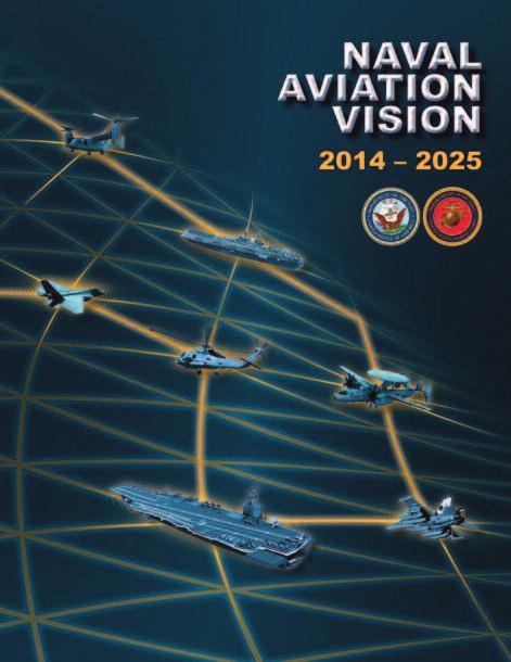 NAVAL AVIATION VISION: A PREEMINENT WARFIGHTING FORCE, TODAY AND IN THE FuTuRE Last February, I shared my vision as the Navy s Air Boss with you for our aviation future based on ensuring a whole,