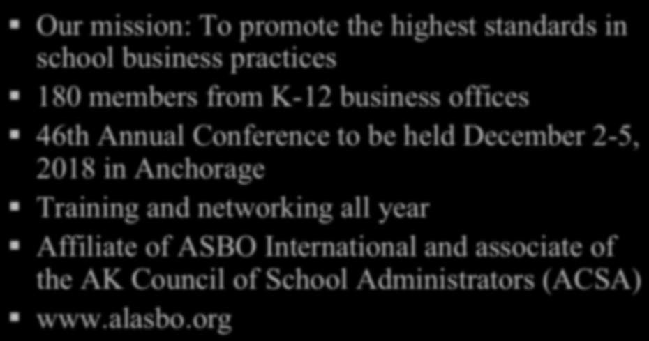 practices 180 members from K-12 business offices 46th Annual Conference to be held December 2-5, 2018 in Anchorage Training and