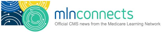 MLN CONNECTS MLN Connects will contain Medicare-related messages from the Centers of Medicare & Medicaid Services (CMS).