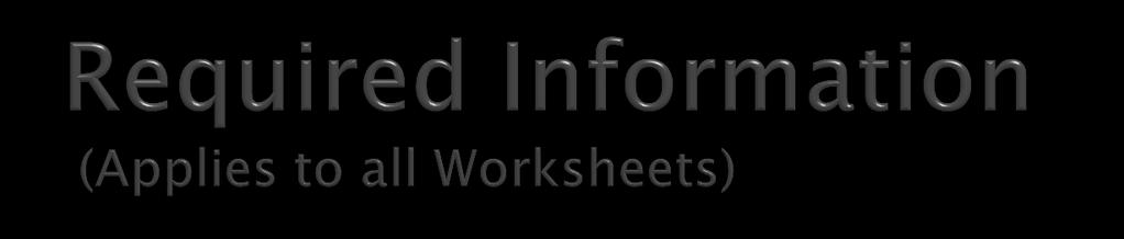 For all Worksheets, basic general information is necessary: Project General Information (Project name, Applicant, Point of Contact, Program etc) Structure
