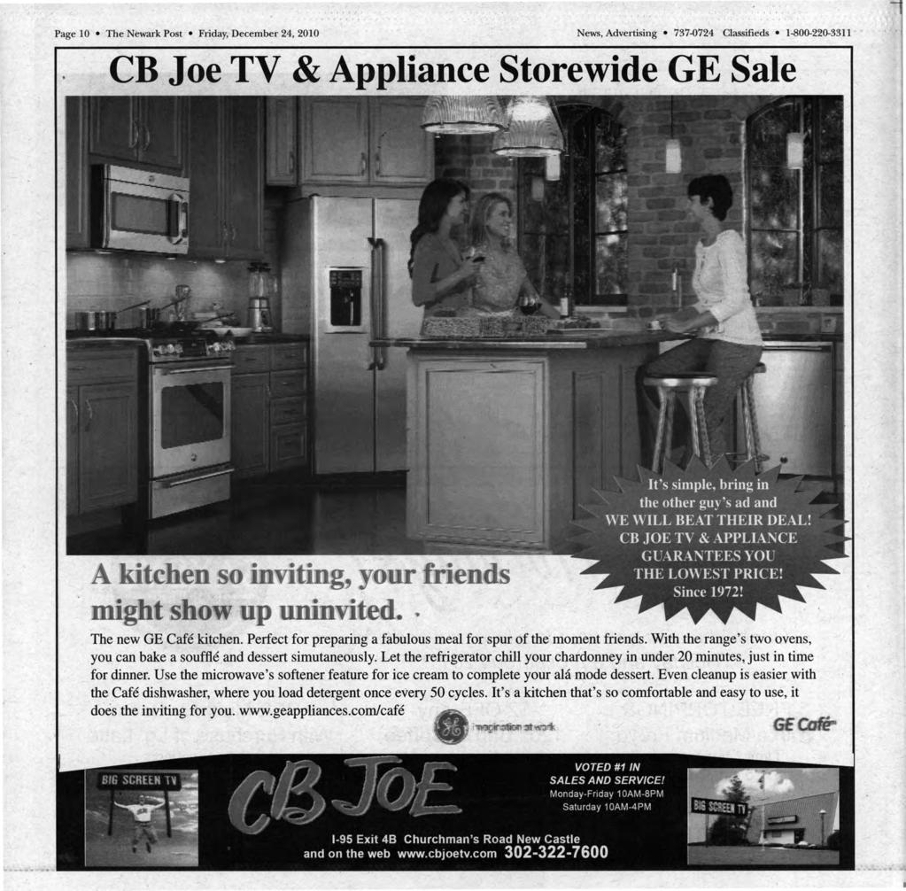 , f ' I '' I Page 10 The Newark Post Friday, December 24, 2010 News, Advertising 737-0724 Classifieds 1-800-220-3311 CB Joe TV & Appliance Storewide GE Sale The new GE Cafe kitchen.
