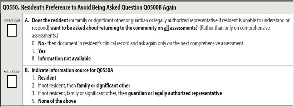 Section Q0490 & Q0550 Code 8, Information not available: if the resident cannot respond and the family or significant other is not available to respond on the resident s behalf and a guardian
