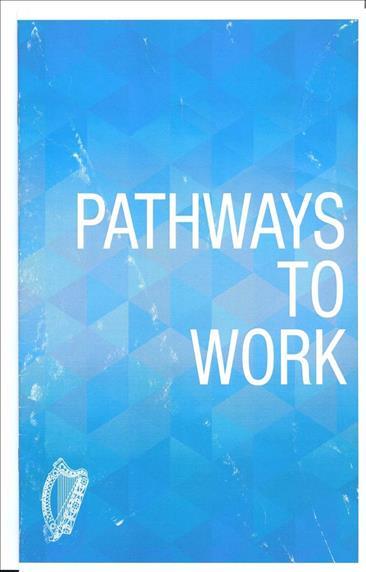 Pathways to Work Department of Social Protection The Department will engage with and provide supports (such as education,