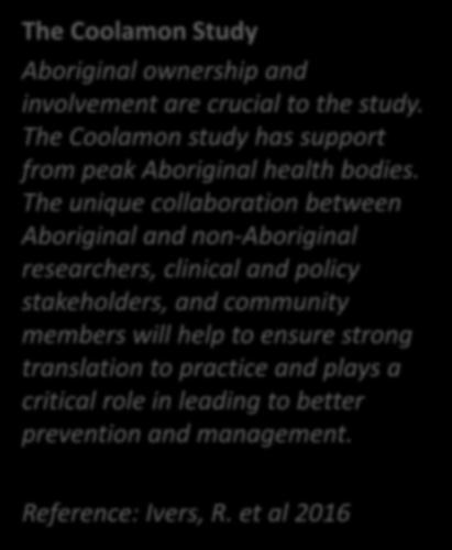 Case Studies The Coolamon Study Aboriginal ownership and involvement are crucial to the study. The Coolamon study has support from peak Aboriginal health bodies.