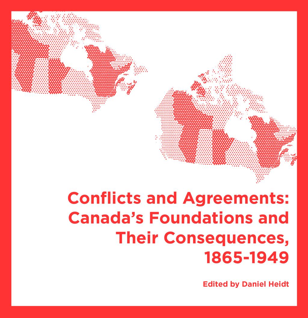 Booklet: Editor. Conflicts and Agreements: Canada s Foundations and Their Consequences, 1865-1949. Waterloo: Centre on Foreign Policy and Federalism, 2017.