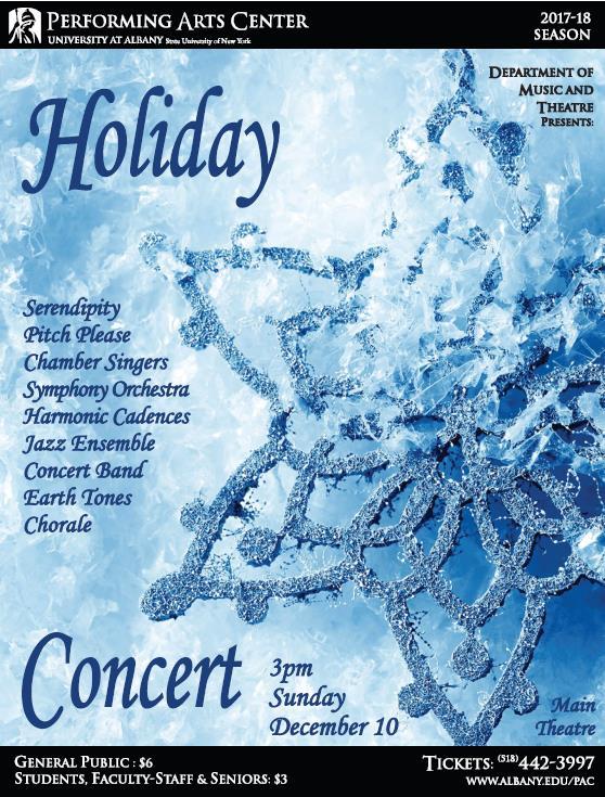 Holiday Concert When: Sunday, December 10, 2017 3:00 PM - 5:00 PM Where: Performing Arts Center (Main Theatre) Main Campus See: http://www.albany.edu/pac/music_dept.