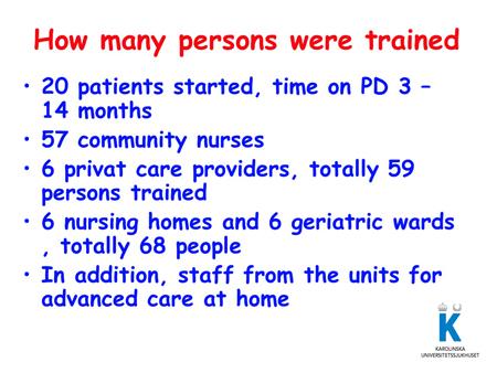 private caregivers that were doing it in the night and at the weekend it might be a third caregiver that was responsible. This led to the fact that a lot of people need to be trained.