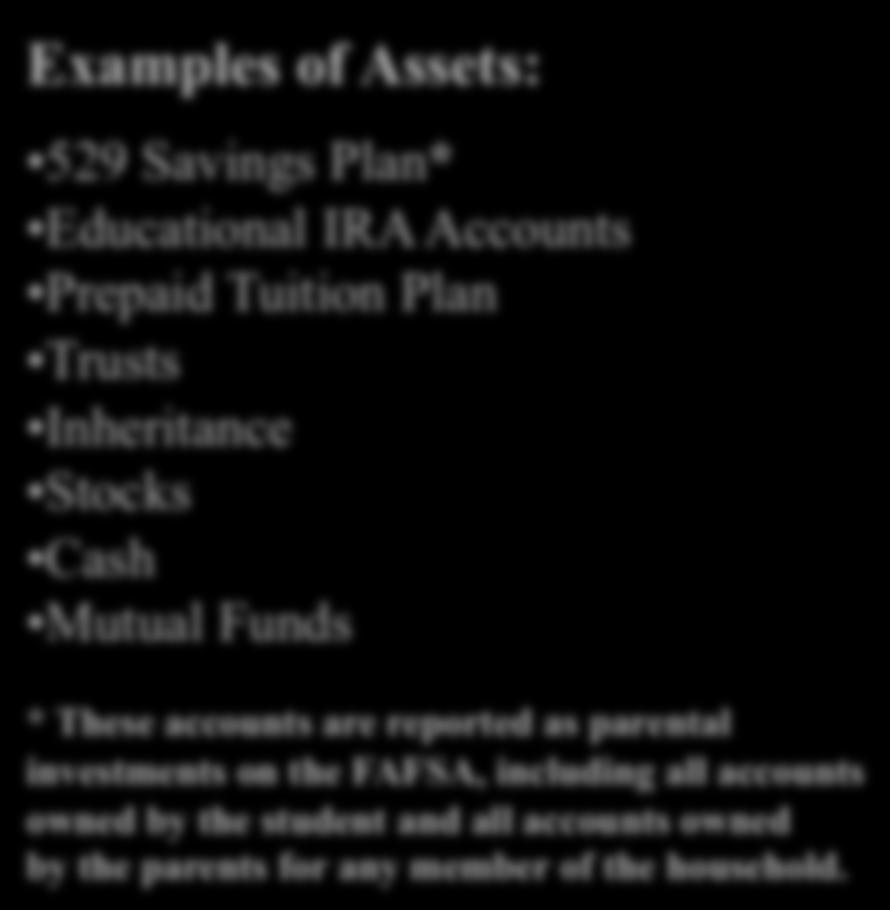 Age of older parent Examples of Assets: 529 Savings Plan* Educational IRA Accounts Prepaid Tuition Plan Trusts