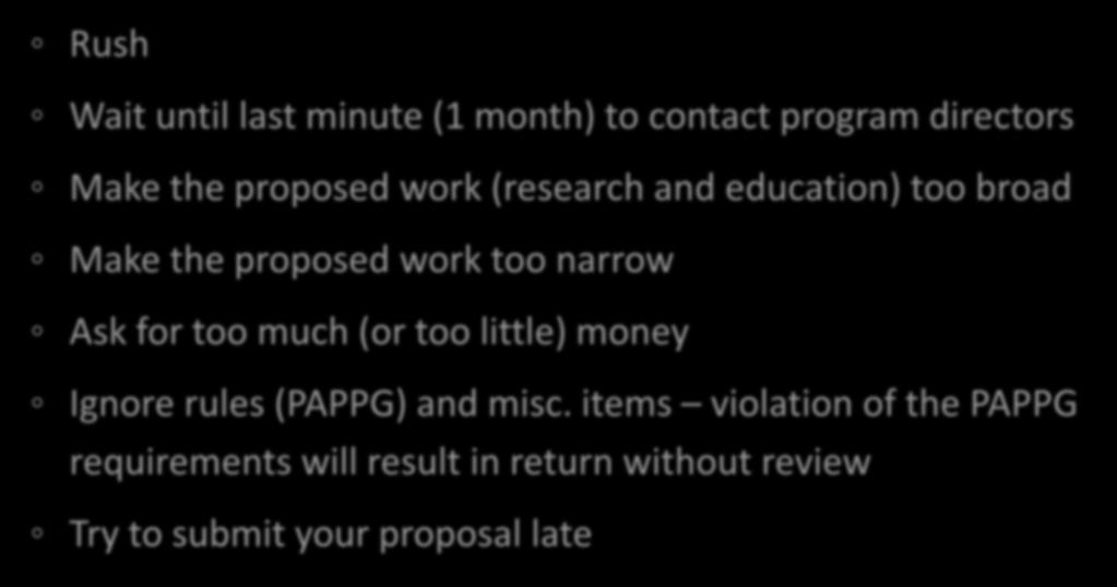 DON Ts Rush Wait until last minute (1 month) to contact program directors Make the proposed work (research and education) too broad Make the proposed work too narrow Ask for too much (or too little)