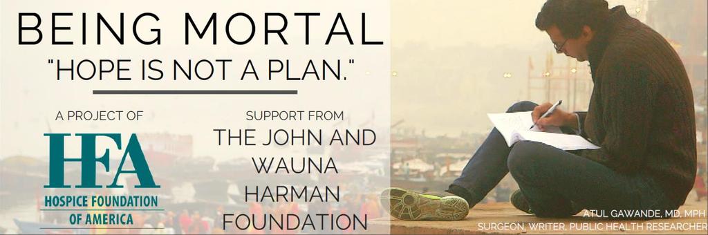 Being Mortal Project Underwritten by the John and Wauna Harman Foundation Americans are not having the conversations