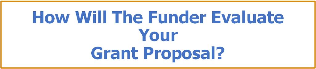 HOW WILL THE FUNDER EVALUATE YOUR GRANT PROPOSAL? Will the program, service, project, or initiative have genuine impact/make a real difference? Will it benefit a significant number of people?