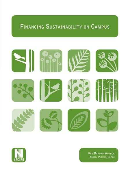 Financing Sustainability on Campus Comprehensive overview of options, mechanisms, and tools for financing sustainability projects on campus Covers revolving loan funds, bonds, taxexemptions, power