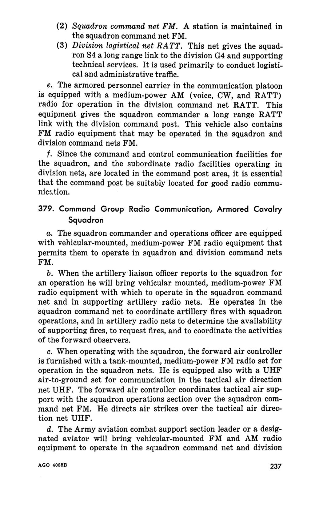 (2) Squadron command net FM. A station is maintained in the squadron command net FM. (3) Division logistical net RATT.